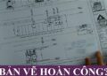 Bản Vẽ Hoàn Công Là Gì? Cách Lập Bản Vẽ Hoàn Công Đúng Chuẩn