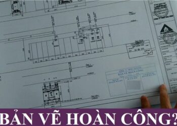 Bản Vẽ Hoàn Công Là Gì? Cách Lập Bản Vẽ Hoàn Công Đúng Chuẩn